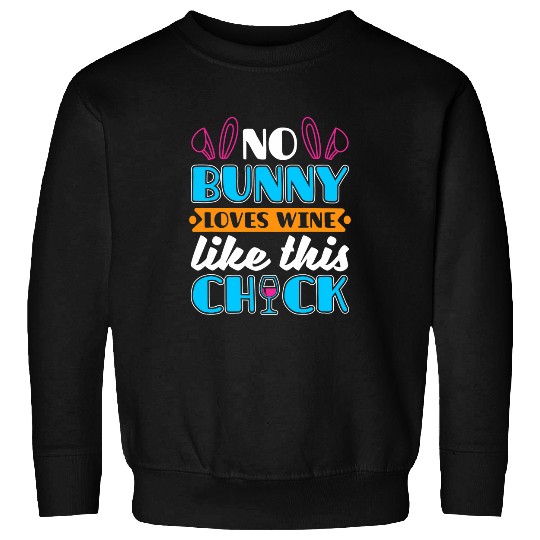 Wines Fun No Bunny Love Wines Like This Chick Funny Easter Sunday Sweatshirts