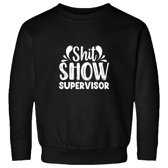 Shit Show Supervisor Funny Mom Manager Teacher Hilarious Sweatshirts