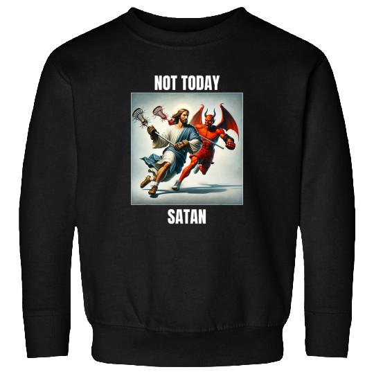 Jesus vs Satan Playing Lacrosse Not Today Satan Sweatshirts