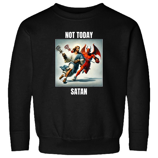 Jesus vs Satan Playing Lacrosse Not Today Satan Sweatshirts