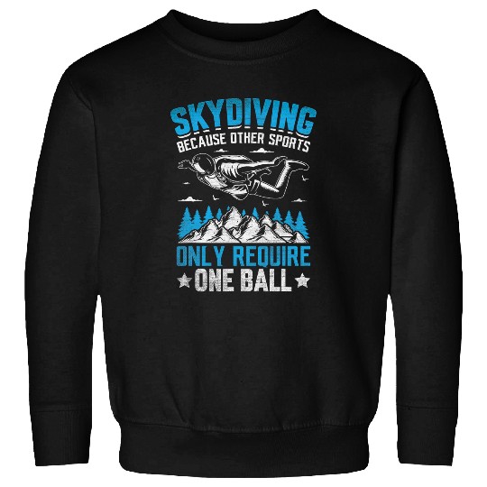Skydiving Other Sports Only Require One Ball Base Jumping 3 Sweatshirts