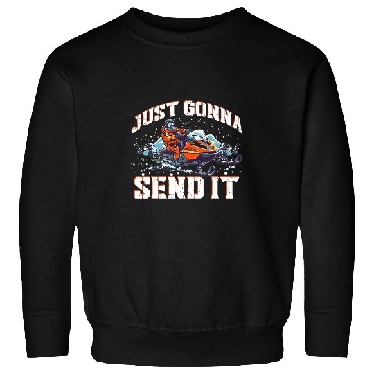 Just Gonna Send It Funny Motor Sled Snowmobile Snowmobiling Sweatshirts
