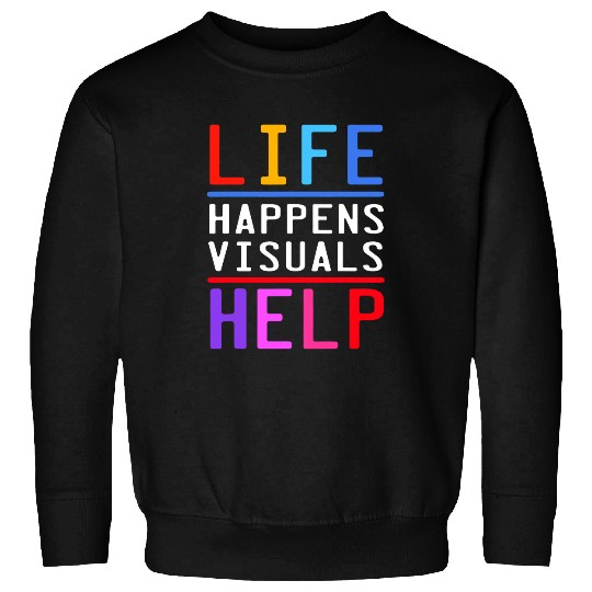 SPED Teacher School Psychologist Life Happens Visuals Help Sweatshirts