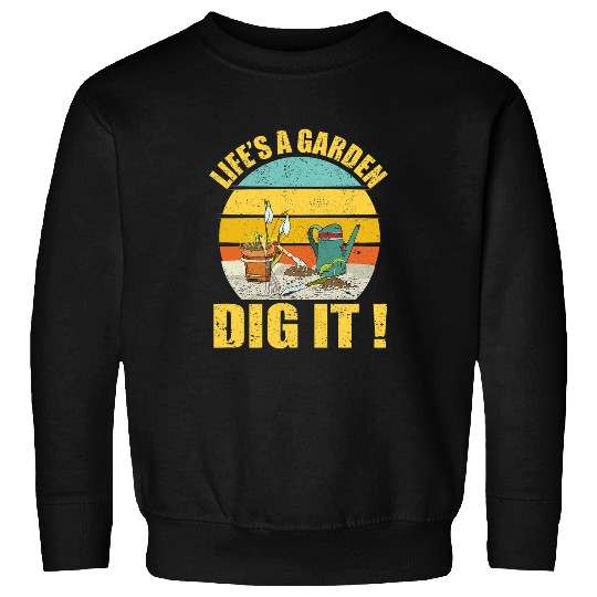 Lifes a Garden Dig It Funny Farmer Gardening Plants Flowers Sweatshirts