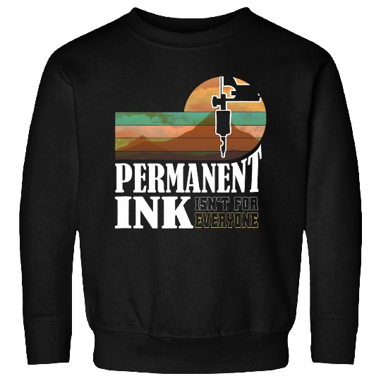 Ink Isnt For Everyone Funny Tattooers Sweatshirts
