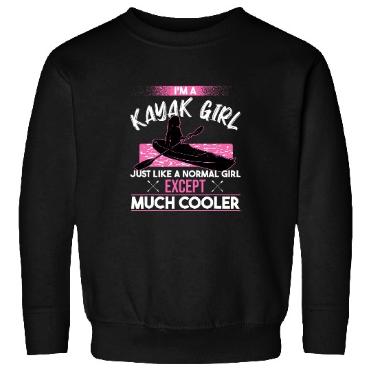 Kayak Girl Just Like Normal Girl Kayaking Canoe Kayaker Sweatshirts