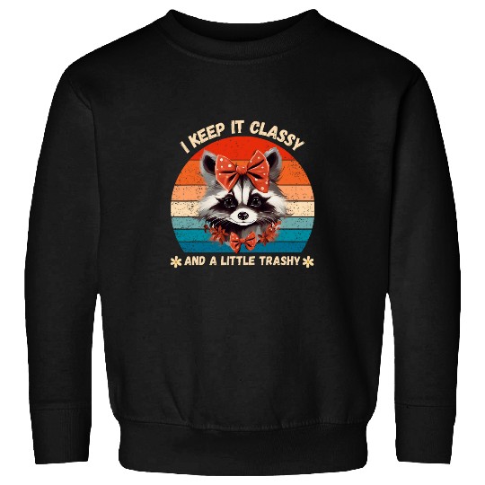Raccoon Pet Keep It Classy And A Little Trashy Funny Sweatshirts