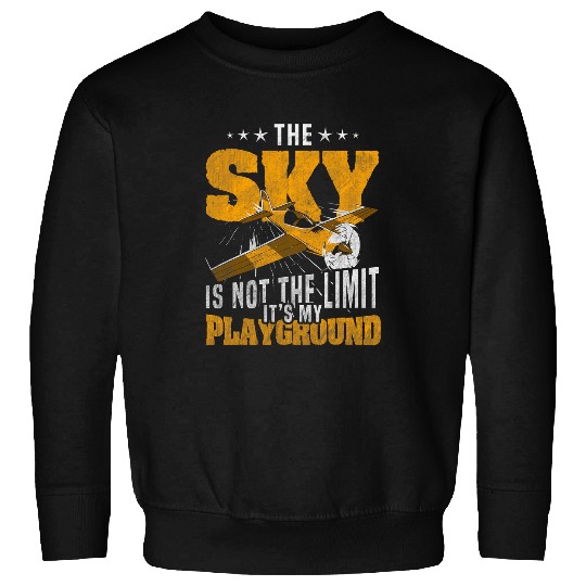 Sky Is Not The Limit Its My Playground RC Plane Sweatshirts