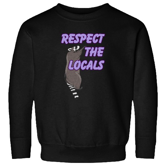 Raccoon Pet Respect The Locals Raccoon For Men Women Sweatshirts