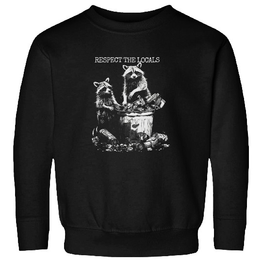 Raccoon Pet Respect The Locals Funny Raccoon Sweatshirts