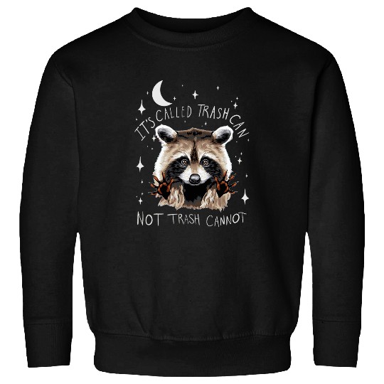 Raccoon Pet It s Called Trash Can Not Trash Cannot Raccoon Trash Panda Sweatshirts