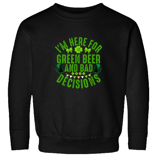 Beer Fun Green Beer Bad Decisions St Patrick s Day Party Drinking Sweatshirts