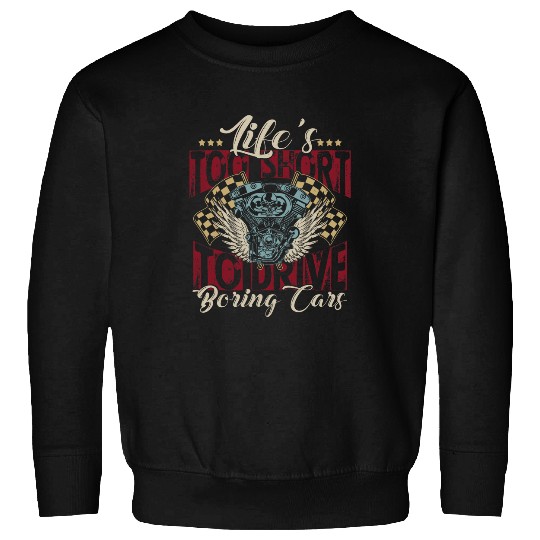 Mechanic Car Guy Lifes Too Short To Drive Boring Carss Funny Sweatshirts