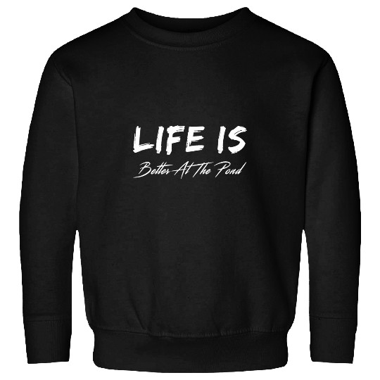 Life Is Better At The Pond Cute pond Summer Design Sweatshirts