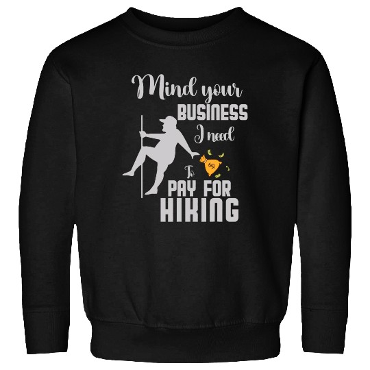 mind your business i need money to pay for Hiking squad Sweatshirts