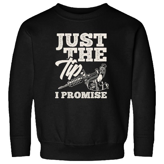 Just The Tip Promise Ink Tattoo Lover Tattoo Artist Sweatshirts