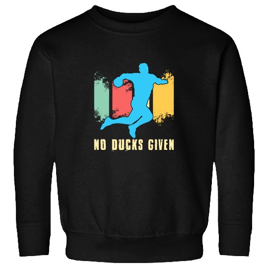 Duck Pet No Ducks Given Dodgeball Players 3 Sweatshirts