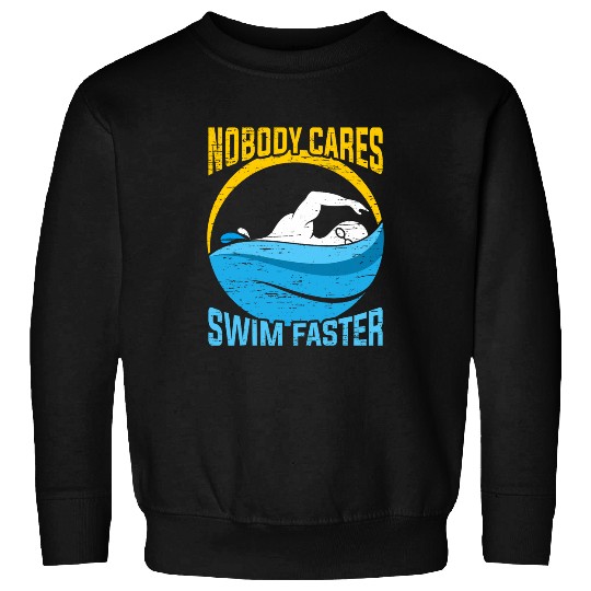 Nobody Cares Swim Faster Funny Swim Team Sweatshirts