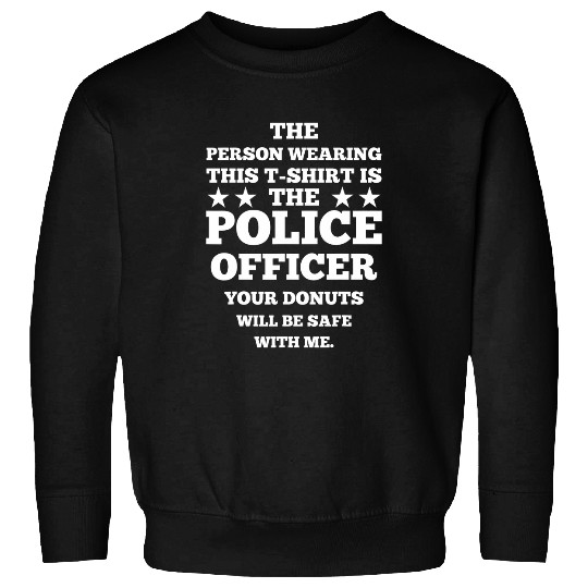 Police Job The Person Wearing This Is The police Officer Police Sweatshirts