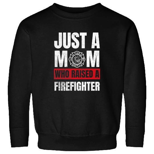 Firefighter Job Just A Mom Who Raised A Firefighter Mom Sweatshirts