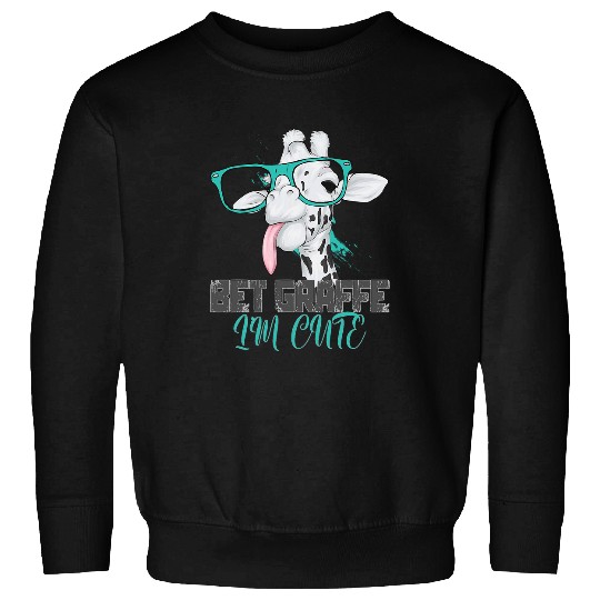 Giraffe Pet Bet Giraffe I m cute Giraffe Zookeeper Sweatshirts