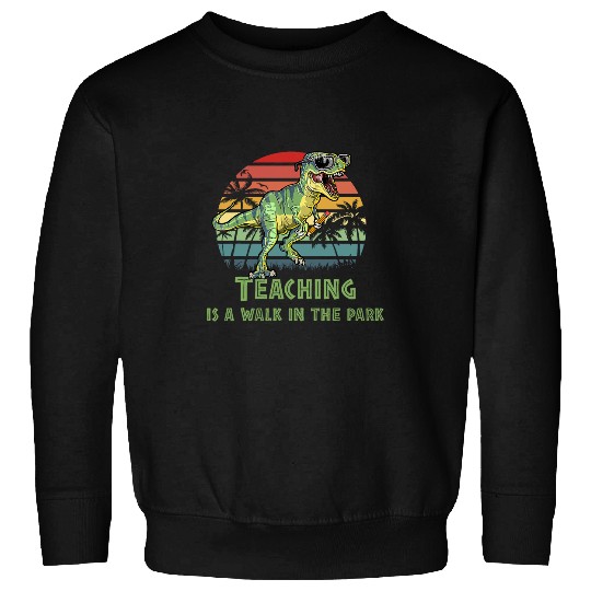 Teaching Is A Walk In The Park Teacher Life Back To School Sweatshirts