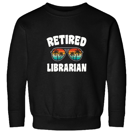 Librarian Job Retired Librarian Funny Retirement Congratulations Sweatshirts