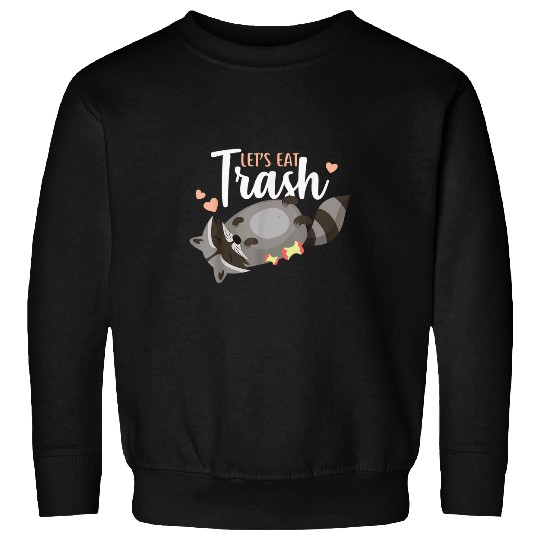 Raccoon Pet Let s Eat Trash Cute Funny Animal Trash Panda Lover 3 Sweatshirts