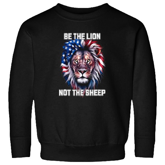 Lion Pet Be The Lion Not The Sheep Merica 4th of July Sweatshirts