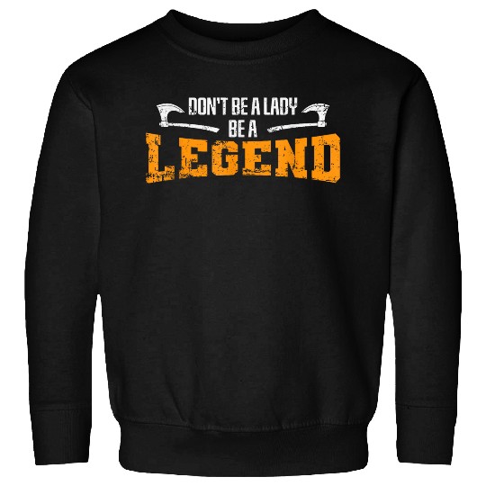 Viking Dont be a Lady be a Legend Sweatshirts