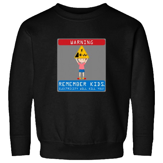Electrical Remember Kids Electricity Will Kill You 2 Electrician Sweatshirts