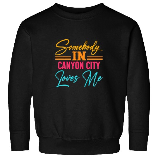 Somebody in Canyon City Loves Me Guadalupe River US Cities Sweatshirts
