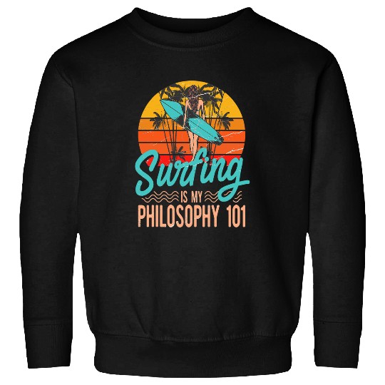 Surf Life Is My Philosophy Funny Surfing Designs For Men Women Sweatshirts