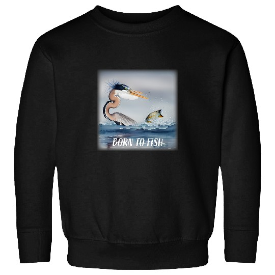 Fishing GREAT BLUE HERON FISHING BORN TO FISH Fisher Sweatshirts