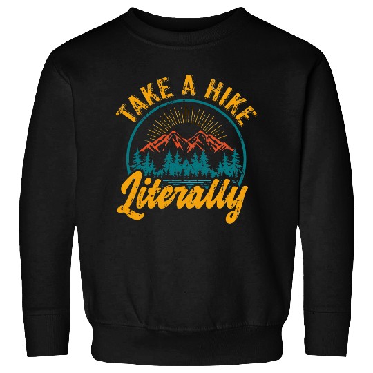 Take A Hike Literally Funny Hiking Lover Mountain Hiker Sweatshirts