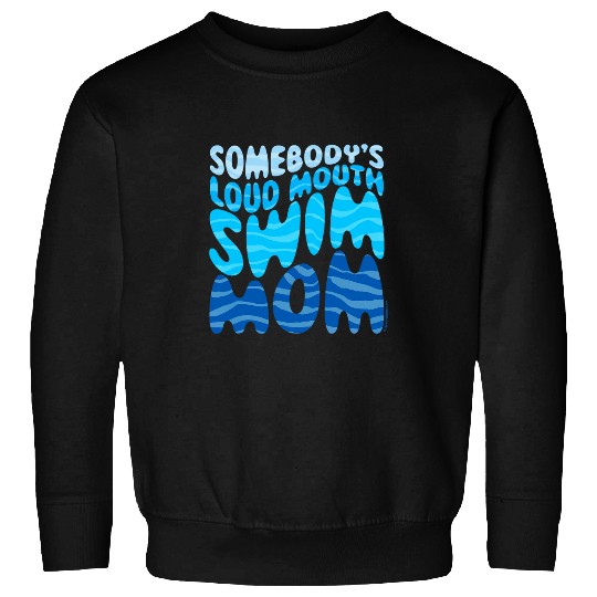 Swimmers Mothers Day Somebodys Loud Mouth Swim Mom Sweatshirts