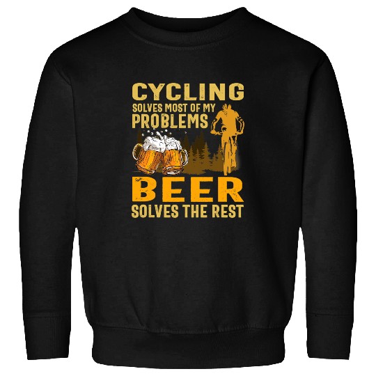 Beer Fun Beer cycling solves mosts of my problems beer solves the rest Sweatshirts