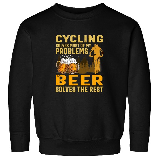 Beer Fun Beer cycling solves mosts of my problems beer solves the rest Sweatshirts