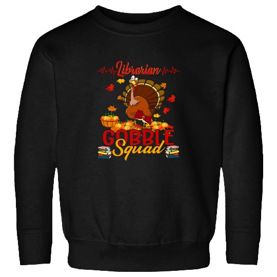 Librarian Job Gobble Squad Turkey Librarian Proud Thanksgiving Sweatshirts