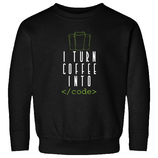 Coffee Fun I Turn Coffee into Code Programming Sweatshirts
