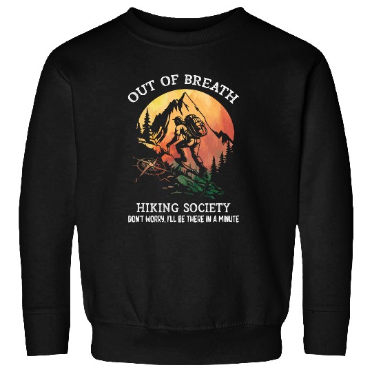 Out of Breath Hiking Society Dont Worry Hiking Mountains 9 Sweatshirts