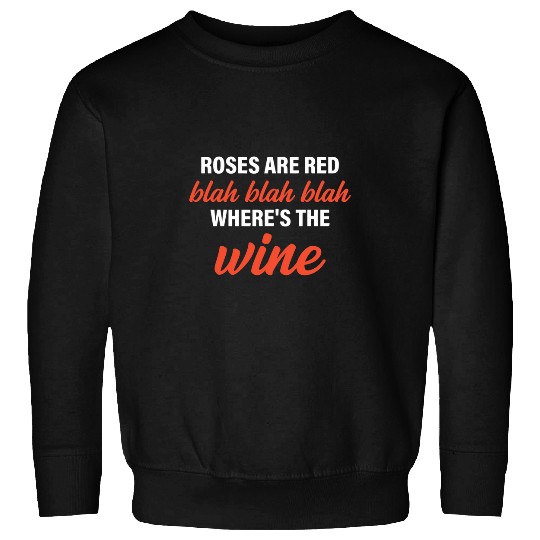 Wines Fun Roses Are Red Blah Blah Blah Where s The Wines Quote Sweatshirts