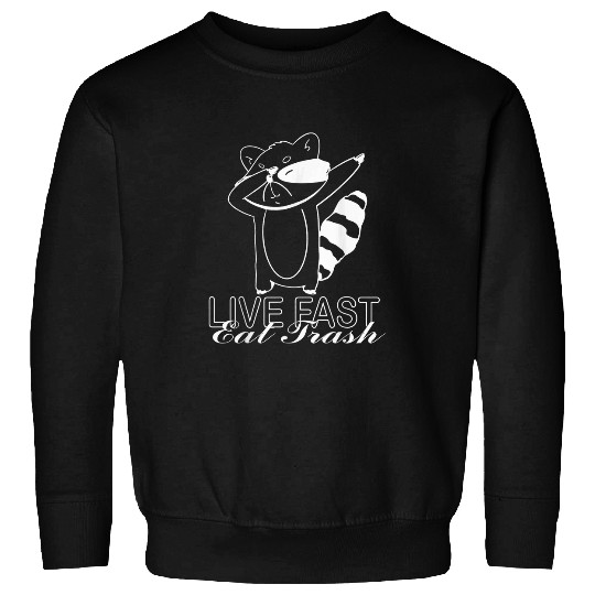 Raccoon Pet Live fast eat trash hilarious quote Raccoon animal 1 Sweatshirts