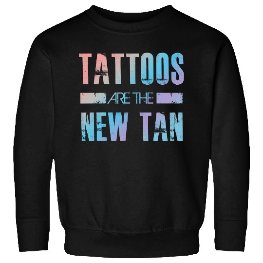 Tattoos are the new tan Funny Tattoo Lover Sweatshirts