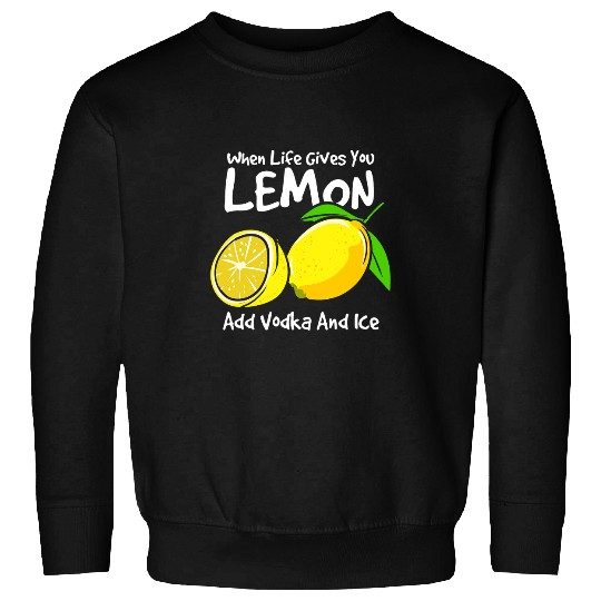 Wines Fun When Life Gives You Lemon Just Add Vodka And Ice Sweatshirts