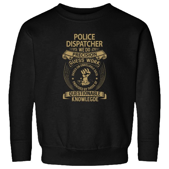 Police Job Dispatcher We Do Precision Sweatshirts