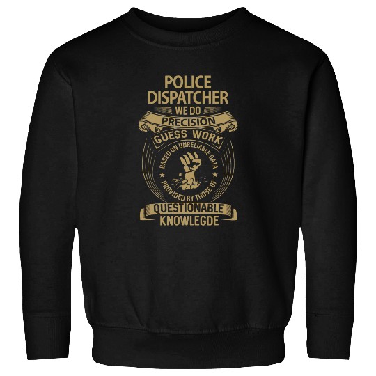 Police Job Dispatcher We Do Precision Sweatshirts