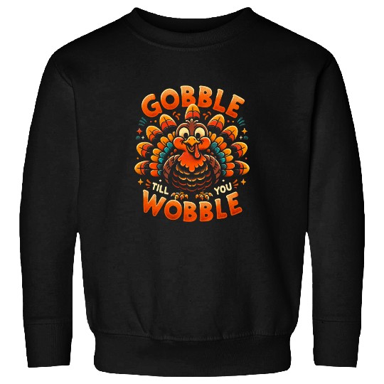Thanksgiving For Men Women Kids Gobble Till You Wobble Sweatshirts