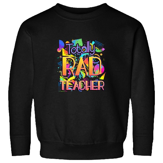 Totally Rad Teacher Retro 80s 90s Teacher Gift Sweatshirts