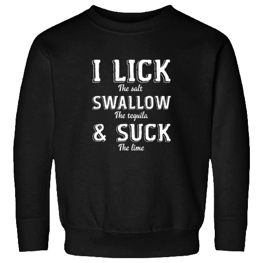 Wines Fun I Lick The Salt Swallow The Tequila And Suck Lime Clothing Sweatshirts